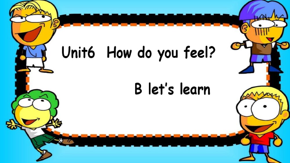 小学六年级英语上册 unit6 How do you feel B Let’s learn 课件PPT